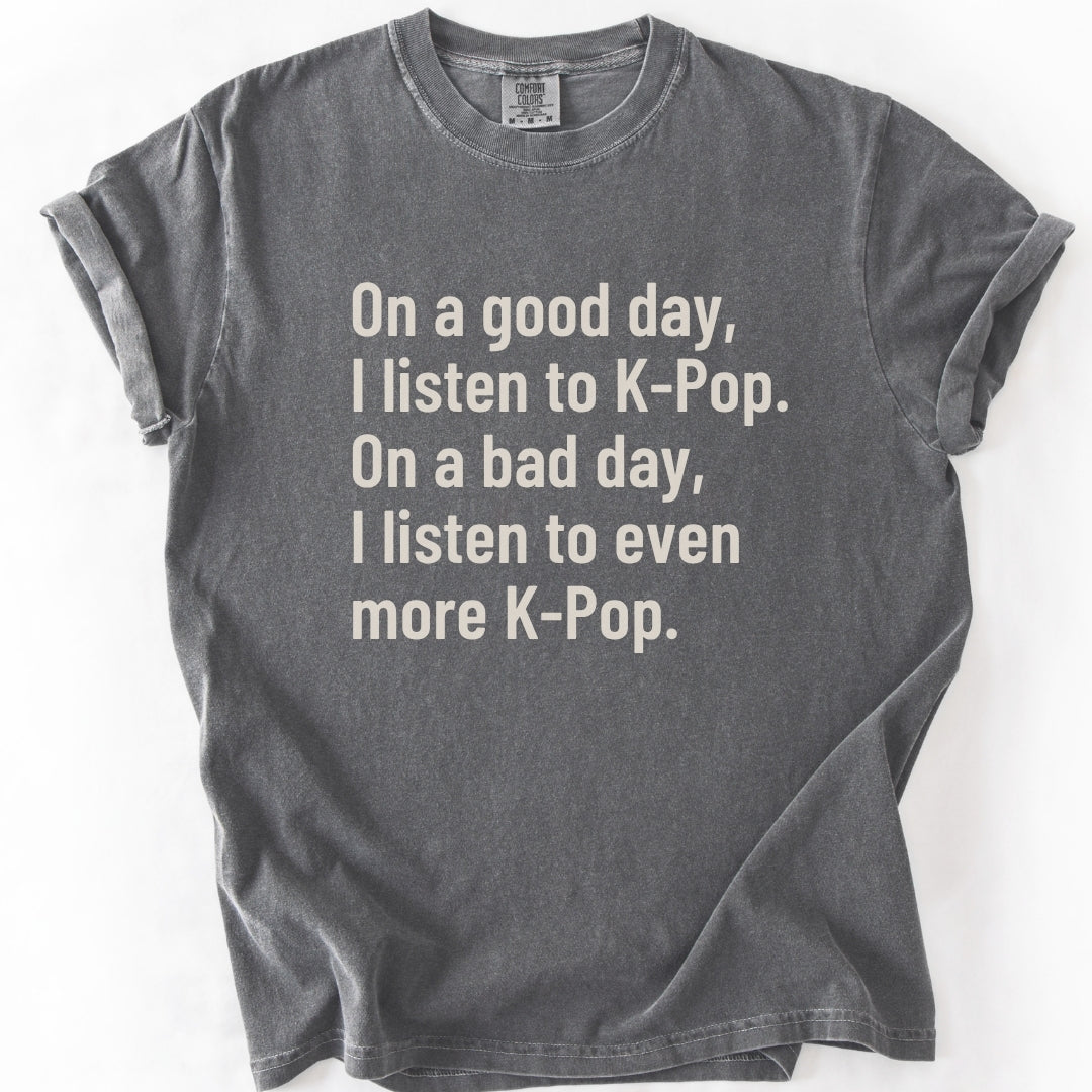 On a Good Day, I Listen to K-Pop T-shirt