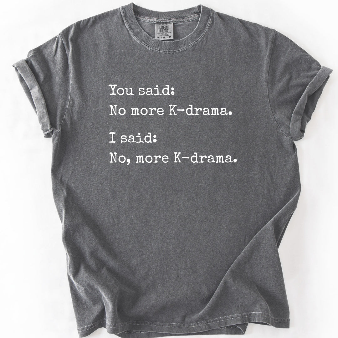 No, More K-Drama | Funny T-Shirt