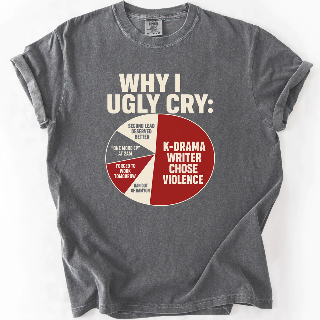 Why I Ugly Cry K-Drama T-Shirt