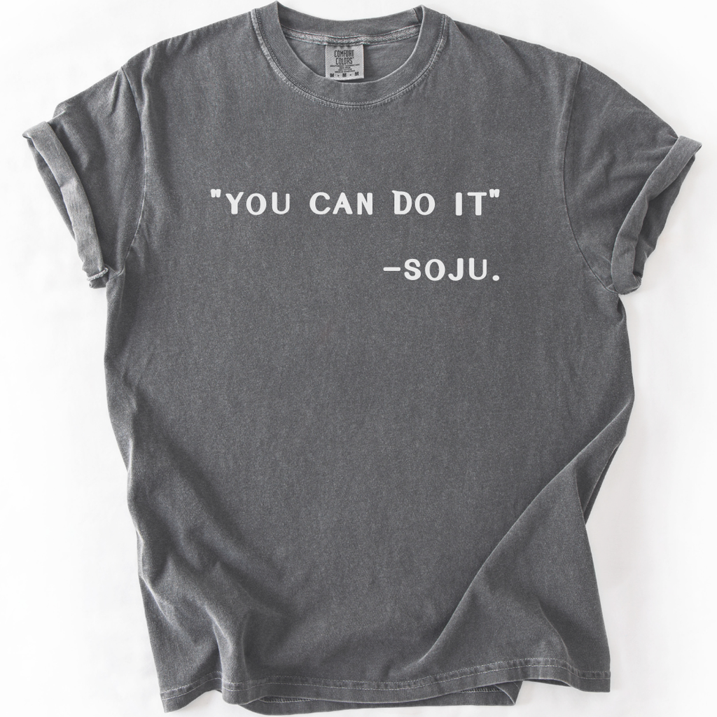 You Can Do It Said Soju T-Shirt