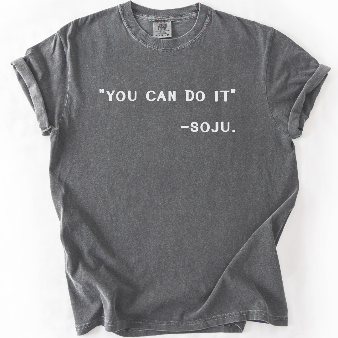 You Can Do It Said Soju T-Shirt