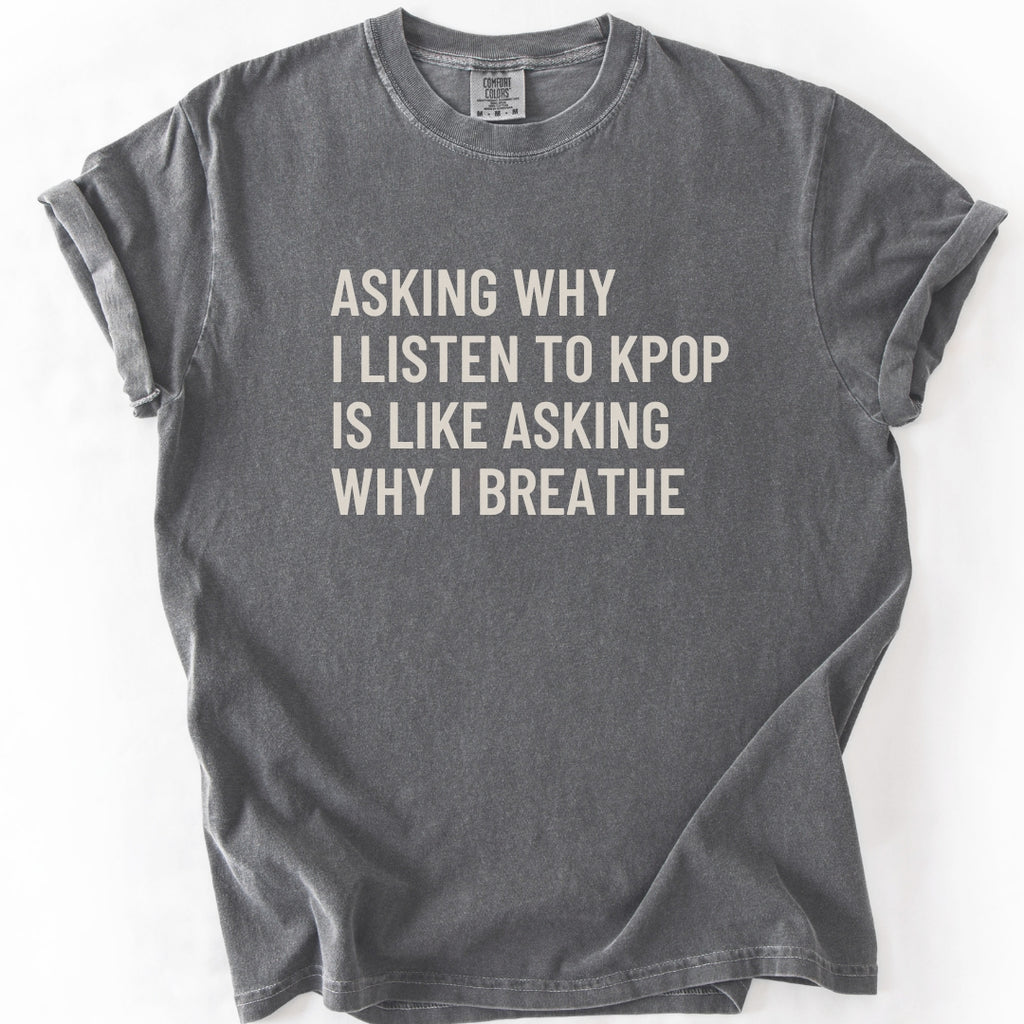 Why I Listen To K-pop T-shirt