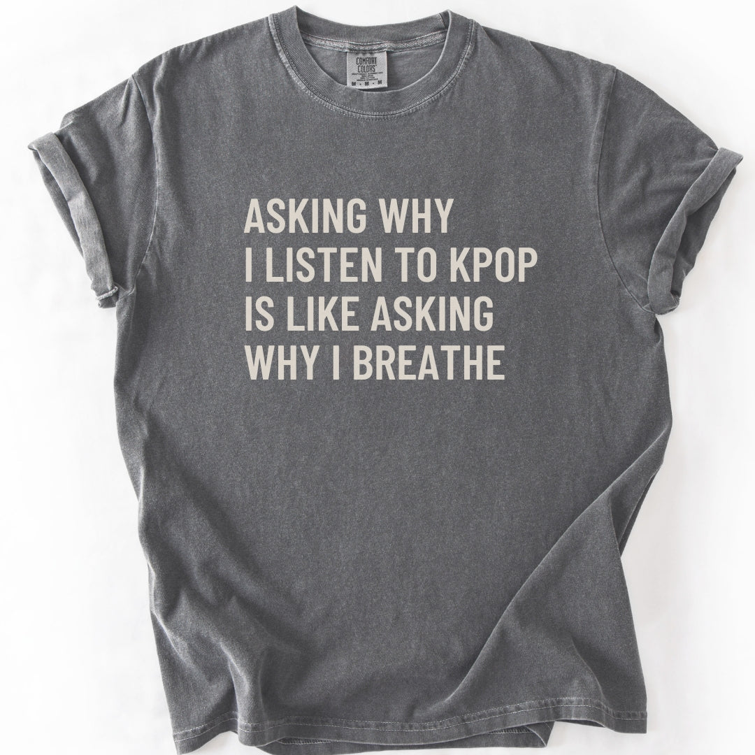 Why I Listen To K-pop T-shirt