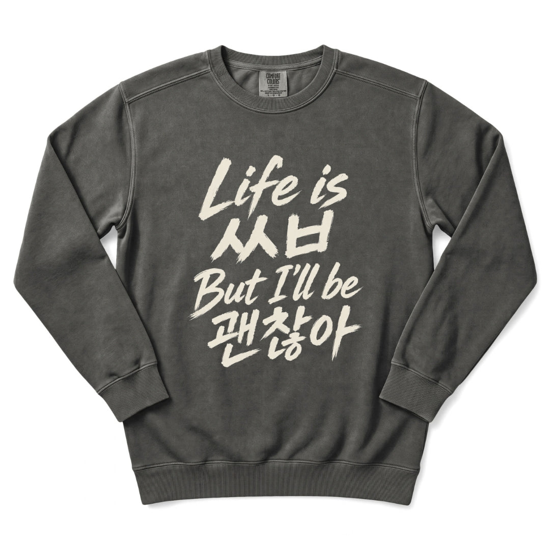 Life is ㅆㅂ But I'll Be 괜찮아 Sweatshirt