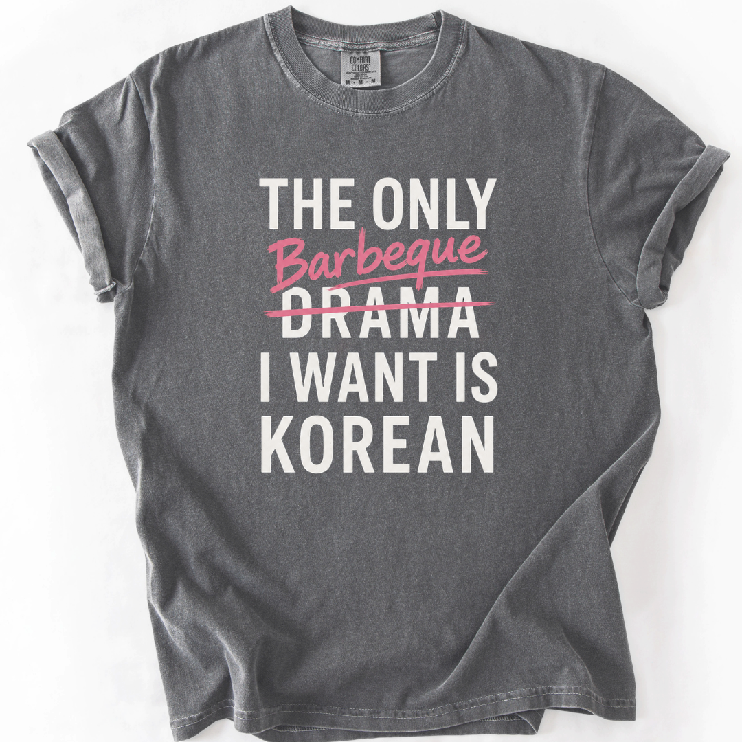 The Only Barbeque I Want | K-BBQ K-Drama Fan T-Shirt