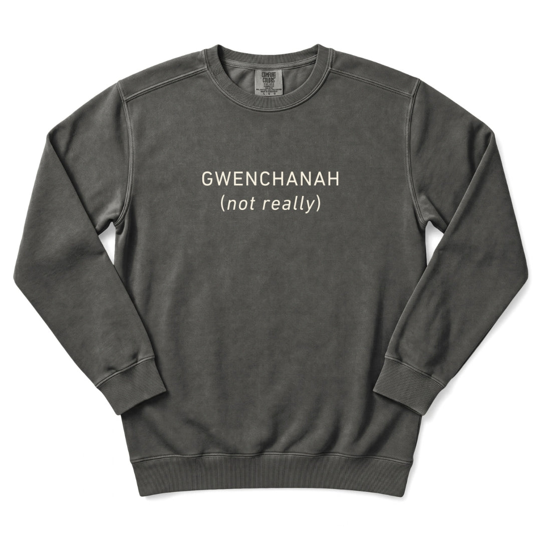 GWENCHANAH (Not Really) Korean Humor Sweatshirt