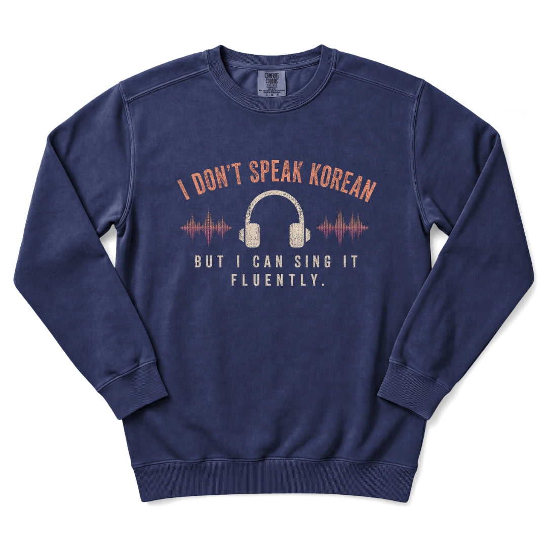 I Don't Speak Korean. But I can Sing It Fluently. Sweatshirt