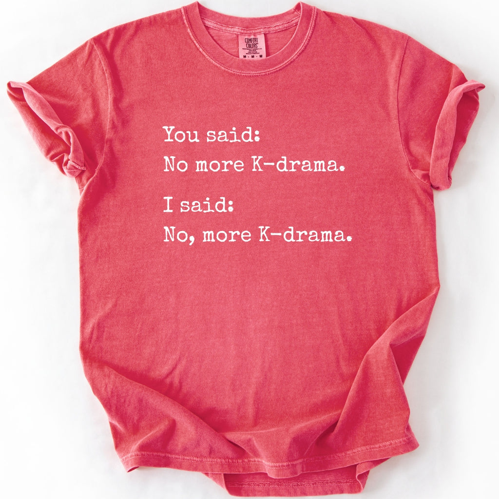No, More K-Drama | Funny T-Shirt
