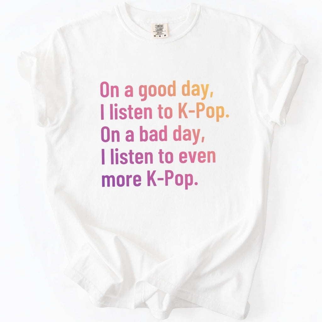On a Good Day, I Listen to K-Pop T-shirt