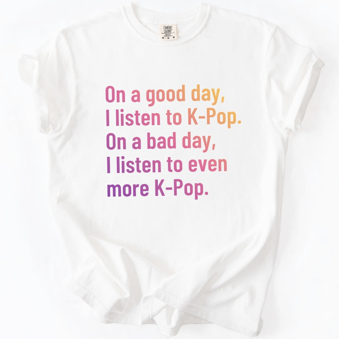 On a Good Day, I Listen to K-Pop T-shirt