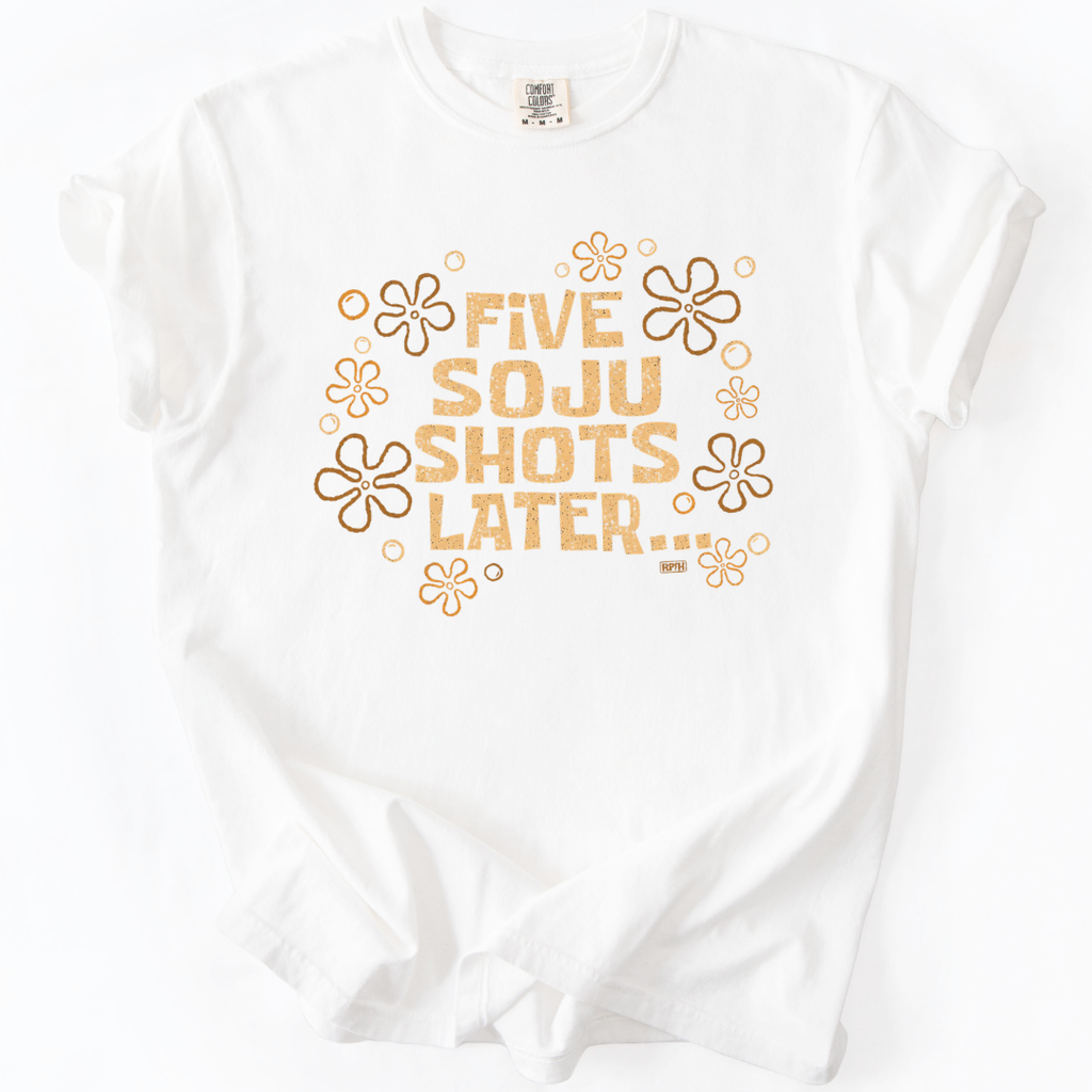 Five Soju Shots Later T-Shirt