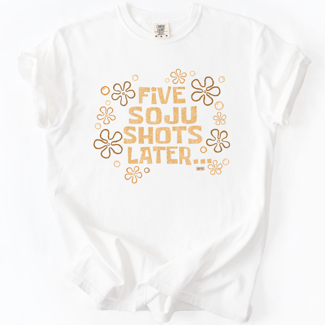 Five Soju Shots Later T-Shirt