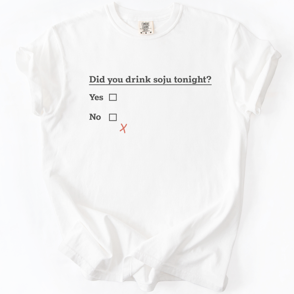 Did You Drink Soju Tonight? T-shirt