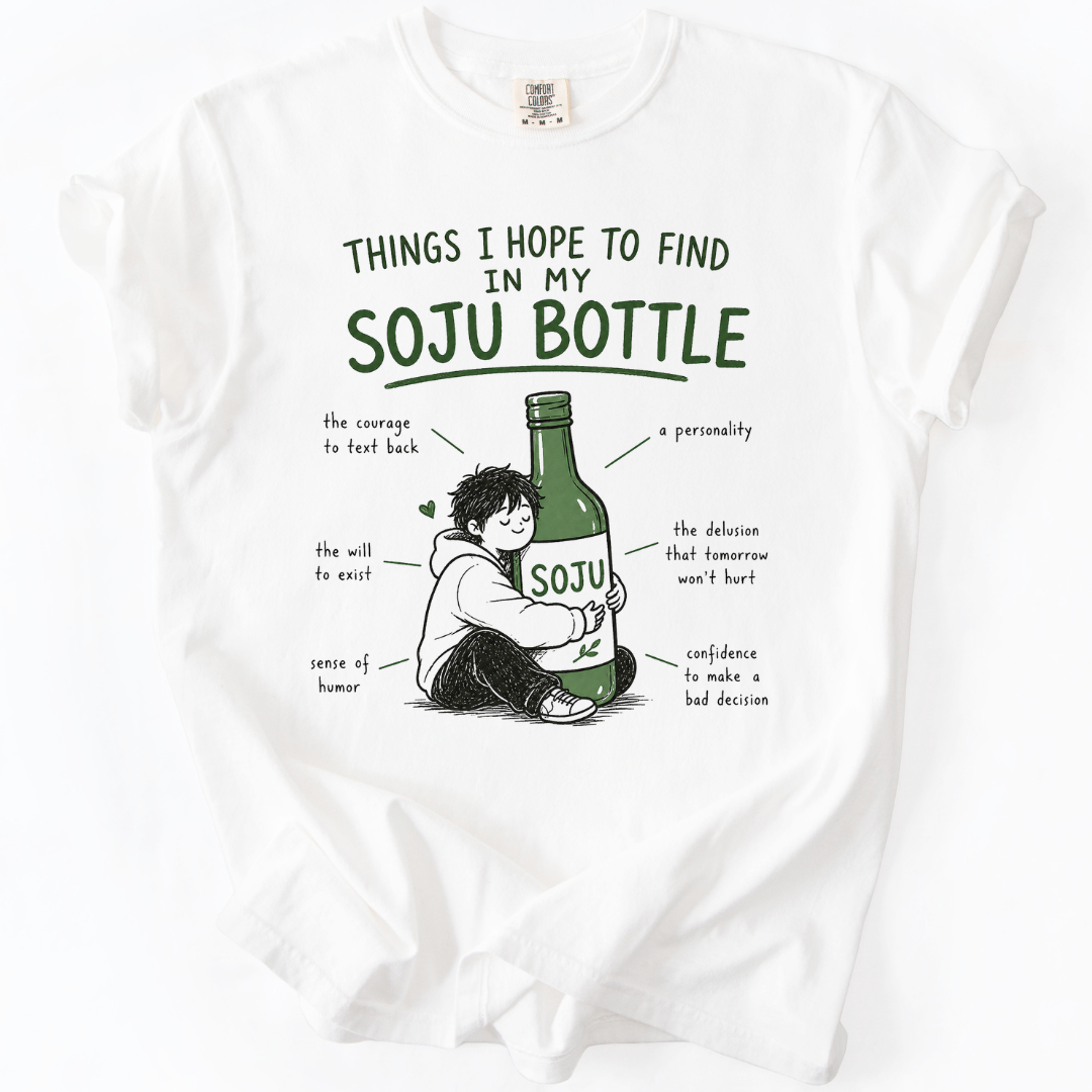 Things I Hope to Find in My Soju Bottle T-Shirt